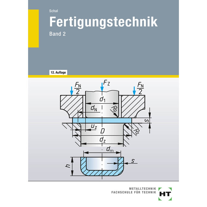 Willy Schal: Urformen, Umformen (Massivumformungen und Stanzen), Trennen (Zerteilen), Fügen (Pressen, Schweißen, Löten, Kleben), Beschichten und...