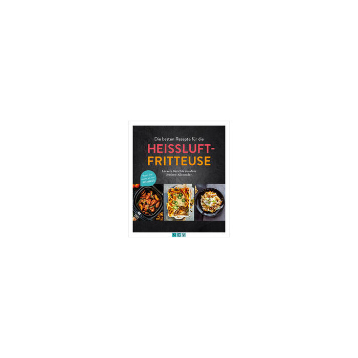 Die besten Rezepte für die Heißluftfritteuse - gebunden