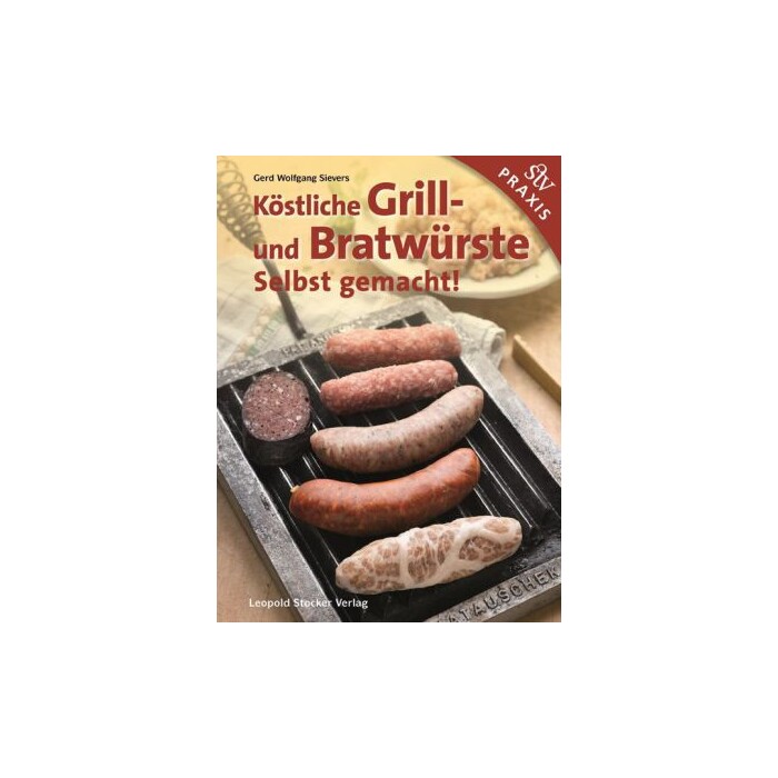 Gerd Wolfgang Sievers: Köstliche Grill- Und Bratwürste - gebunden