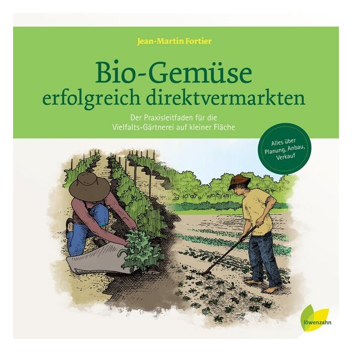 Jean-Martin Fortier: Bio-Gemüse erfolgreich direktvermarkten,Le jardinier-maraîcher. Manuel d'agriculture biologique sur petite surface - gebunden