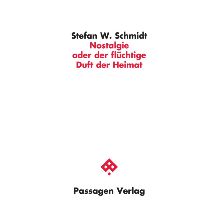 Stefan W. Schmidt: Nostalgie oder der flüchtige Duft der Heimat - Taschenbuch