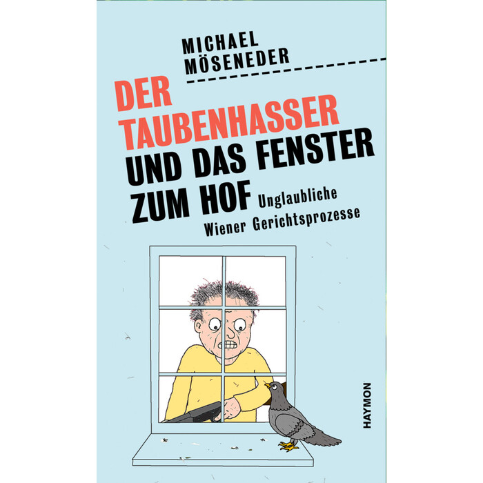 Michael Möseneder: Der Taubenhasser und das Fenster zum Hof - gebunden