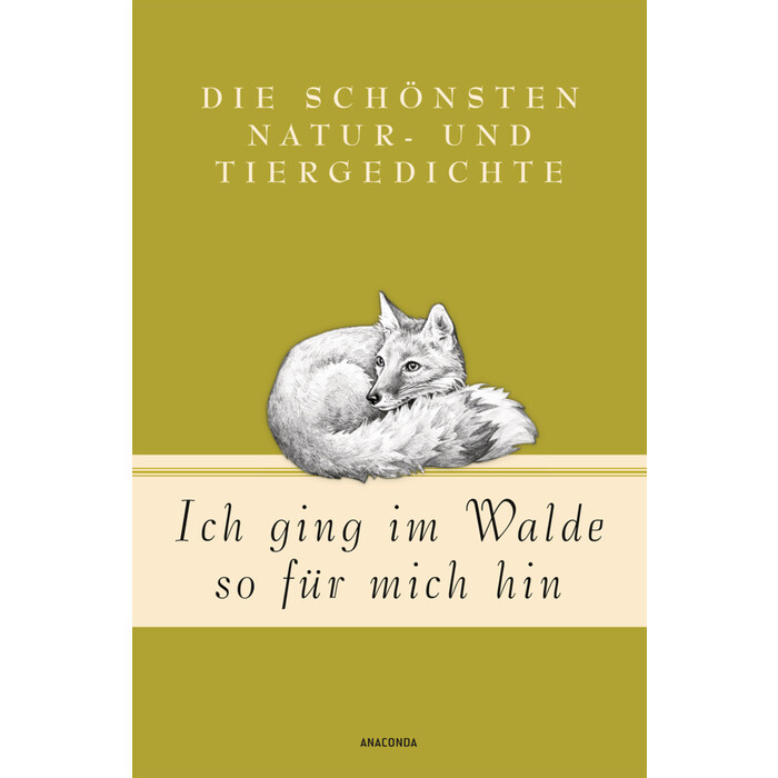 Ich ging im Walde so für mich hin - Die schönsten Natur- und Tiergedichte - gebunden