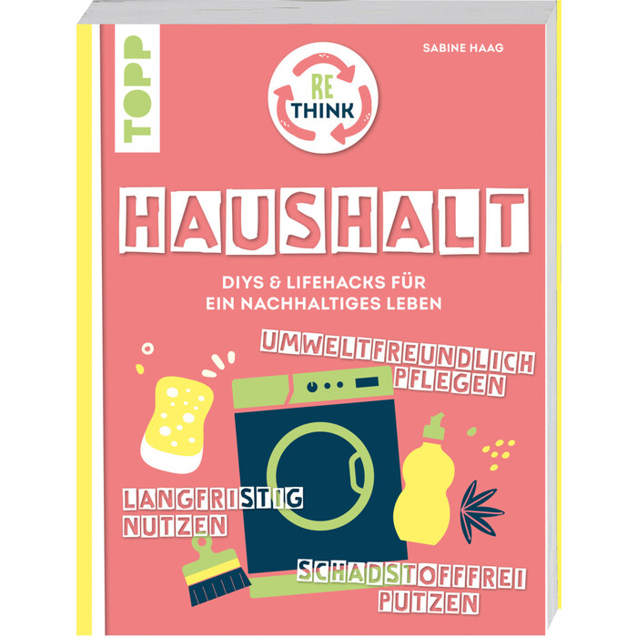 Sabine Haag: Rethink Haushalt. Schadstofffrei putzen, langfristig nutzen, umweltfreundlich pflegen. - Taschenbuch