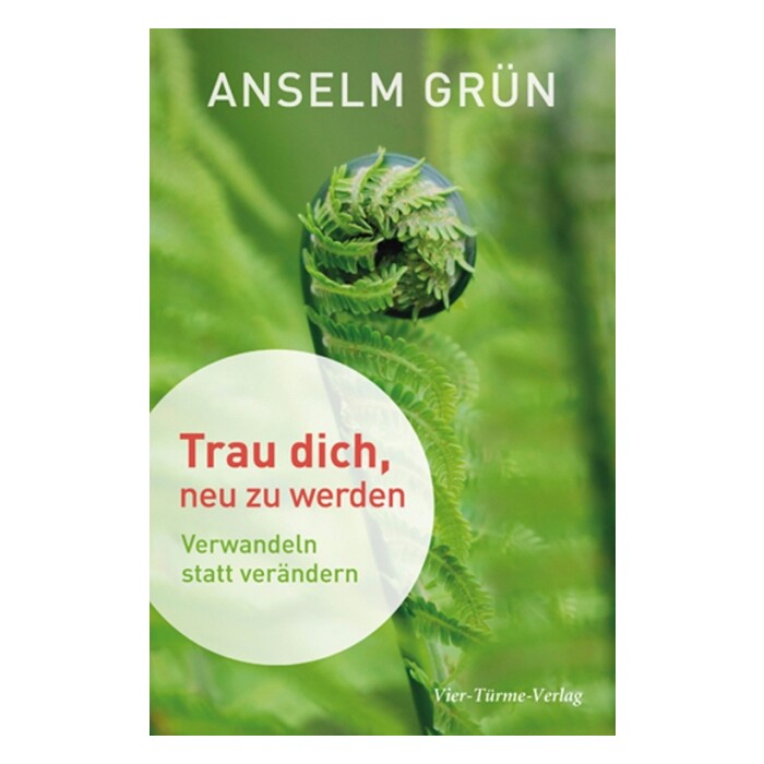 Anselm Grün: Trau dich, neu zu werden - gebunden