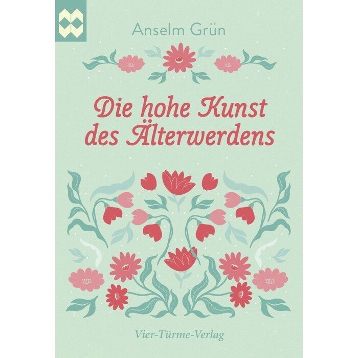 Anselm Grün: Die hohe Kunst des Älterwerdens