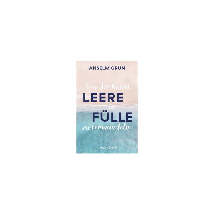 Anselm Grün: Von der Kunst, Leere in Fülle zu verwandeln - gebunden