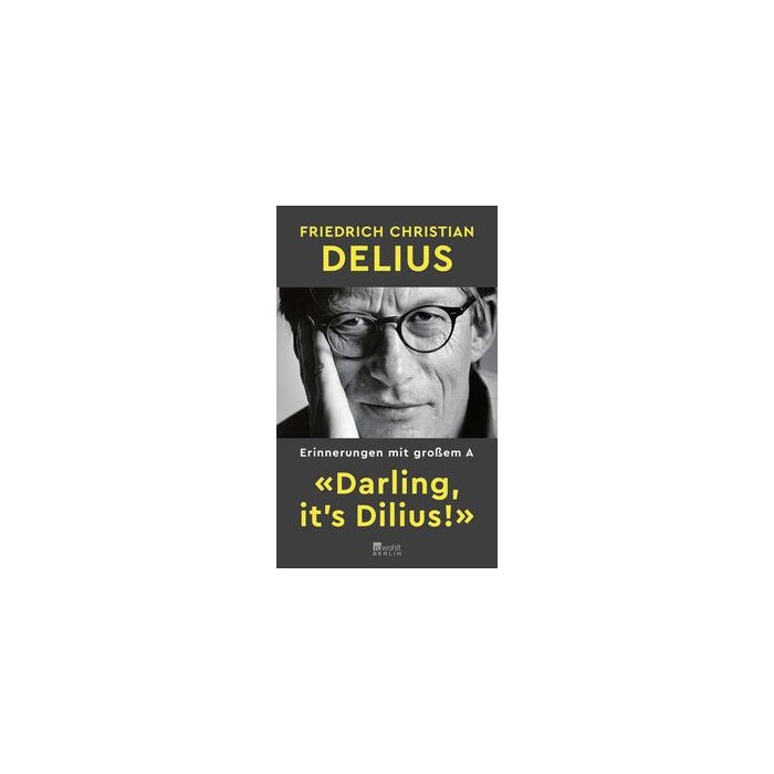 Friedrich Christian Delius: «Darling, it´s Dilius!» - gebunden