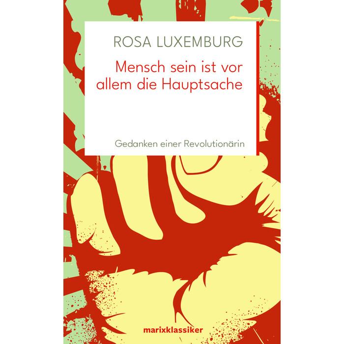 Rosa Luxemburg: Mensch sein ist vor allem die Hauptsache - gebunden