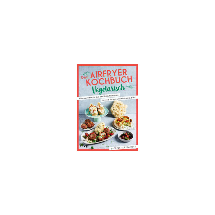 Sabrina Sue Daniels: Das Airfryer-Kochbuch: Vegetarisch - Taschenbuch