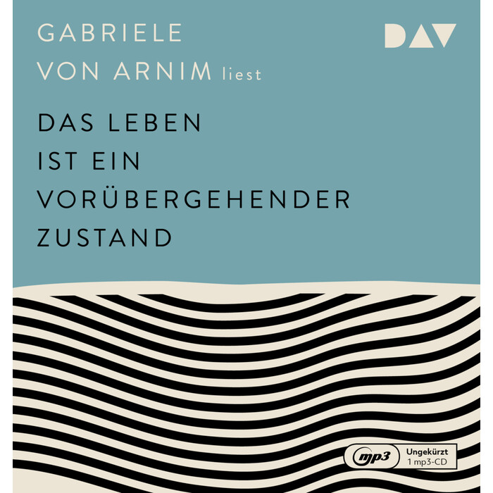 Gabriele von Arnim: Das Leben ist ein vorübergehender Zustand, 1 Audio-CD, 1 MP3 - CD