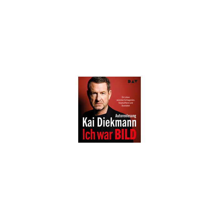 Kai Diekmann: Ich war BILD. Ein Leben zwischen Schlagzeilen, Staatsaffären und Skandalen, 2 Audio-CD, 2 MP3 - CD