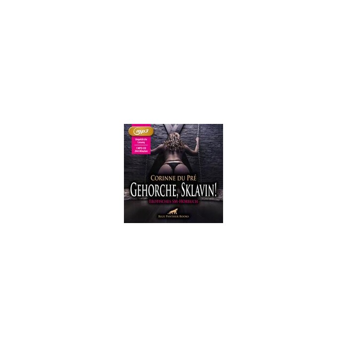 Corinne du Pré: Gehorche, Sklavin! Erotik SM-Audio Story | Erotisches SM-Hörbuch MP3CD, Audio-CD, MP3 - CD