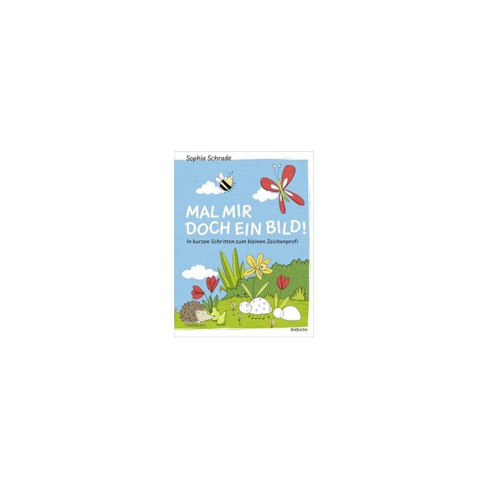 Sophia Schrade: Mal mir doch ein Bild! In kurzen Schritten zum kleinen Zeichenprofi - gebunden