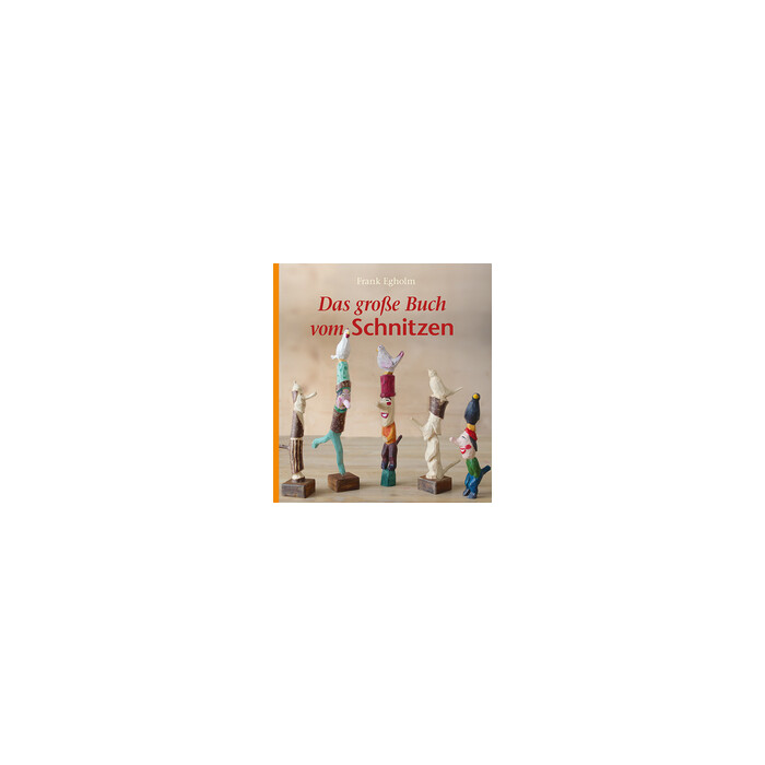Frank Egholm: Das große Buch vom Schnitzen - gebunden
