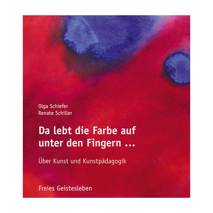 Renate Schiller: Da lebt die Farbe auf unter den Fingern ... - gebunden