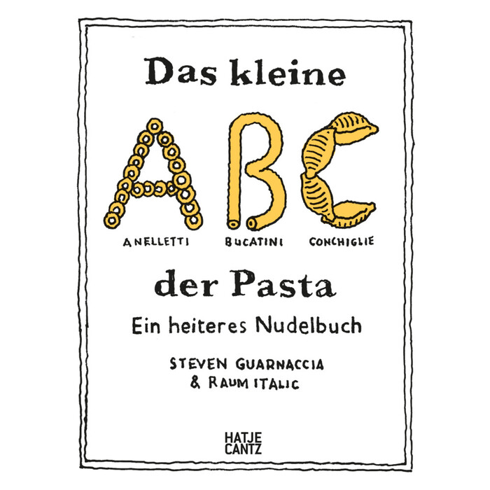 Steven Guarnaccia: Das kleine ABC der Pasta: Ein heiteres Nudelbuch - Charmant illustriertes Pasta-Buch mit 40 Rezepten - Taschenbuch
