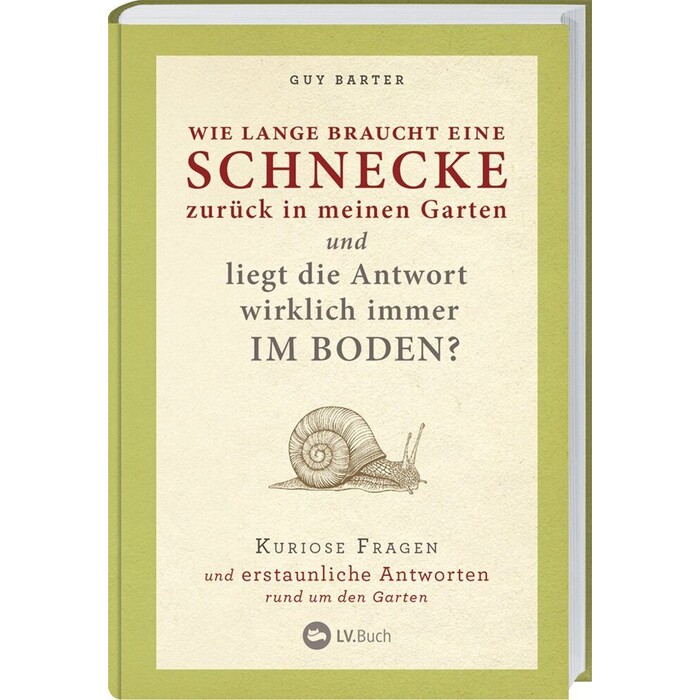 Guy Barter: Wie lange braucht eine Schnecke zurück in meinen Garten und liegt die Antwort wirklich immer im Boden? - gebunden
