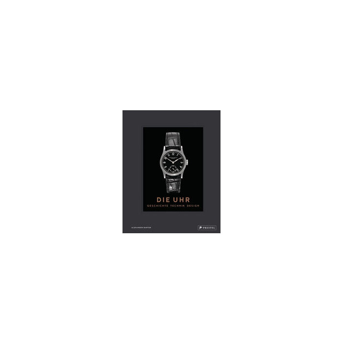 Alexander Barter: Die Uhr. Geschichte Technik Design - gebunden