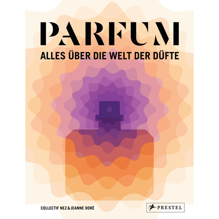 Jeanne Doré: PARFUM: Alles über die Welt der Düfte - gebunden