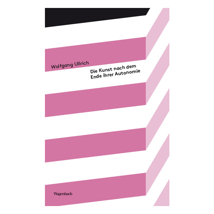 Wolfgang Ullrich: Die Kunst nach dem Ende ihrer Autonomie - Taschenbuch