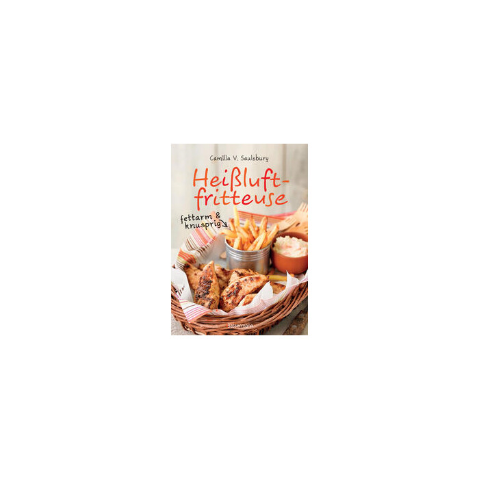 Camilla V. Saulsbury: Heißluftfritteuse - fettarm & knusprig - gebunden