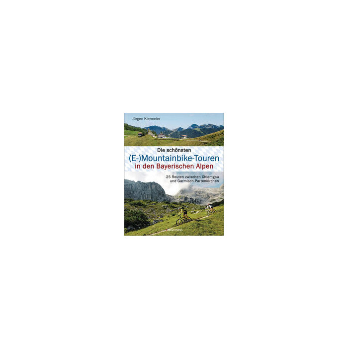 Jürgen Kiermeier: Die schönsten (E-)Mountainbike-Touren in den Bayerischen Alpen - gebunden
