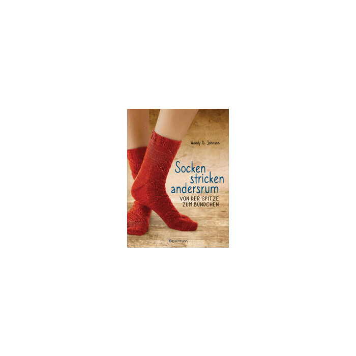 Wendy D. Johnson: Socken stricken andersrum - Von der Spitze zum Bündchen. Die geniale Methode für passgenaues Stricken - Taschenbuch
