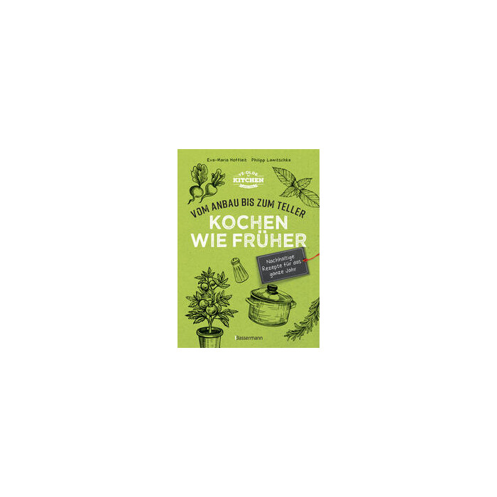 Philipp Lawitschka: Kochen wie früher - Vom Anbau bis zum Teller - Vegetarische, nachhaltige & saisonale Rezepte für das ganze Jahr