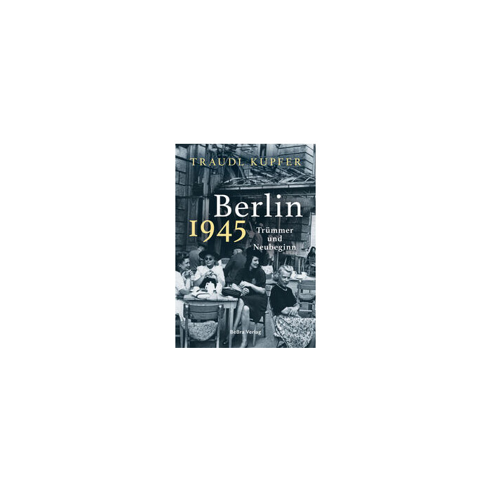 Traudl Kupfer: Berlin 1945 - gebunden