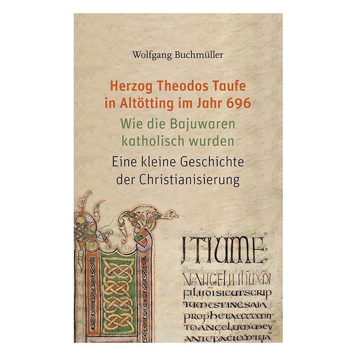 Wolfgang Buchmüller: Herzog Theodos Taufe in Altötting im Jahr 696 - Taschenbuch