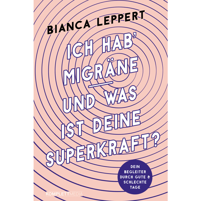 Bianca Leppert: Ich hab´ Migräne - Und was ist deine Superkraft? (4. überarbeitete Auflage) - Taschenbuch