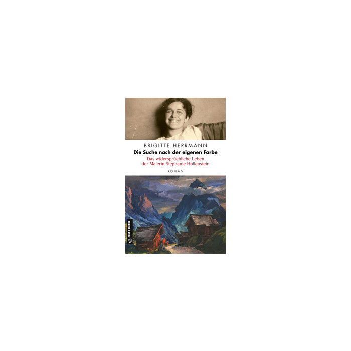 Brigitte Herrmann: Die Suche nach der eigenen Farbe - Das widersprüchliche Leben der Malerin Stephanie Hollenstein - Taschenbuch
