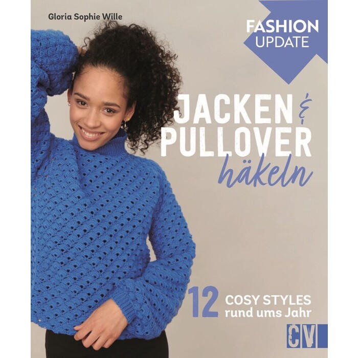 Gloria Sophie Wille: Fashion Update: Jacken & Pullover häkeln - gebunden