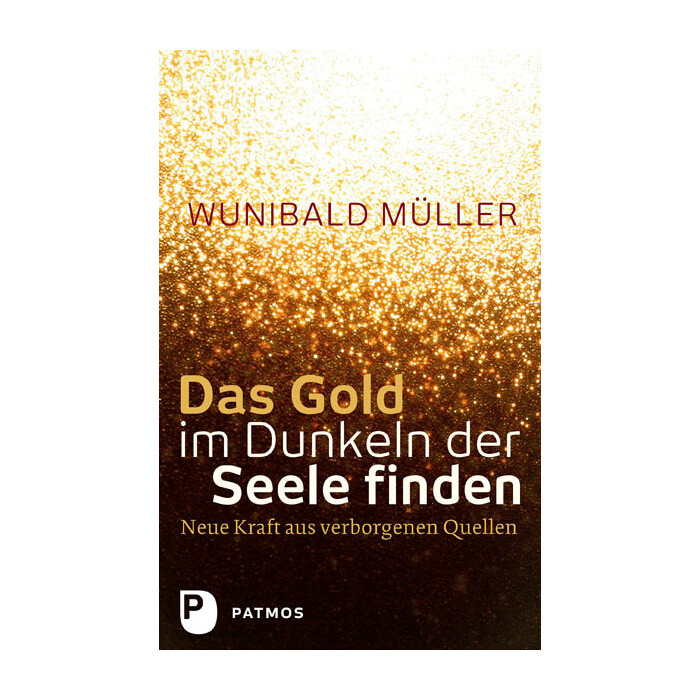 Wunibald Müller: Das Gold im Dunkeln der Seele finden - Taschenbuch