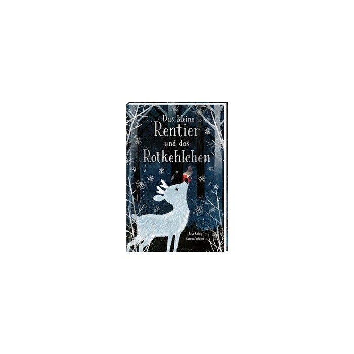 Rosa Bailey: Das kleine Rentier und das Rotkehlchen - gebunden