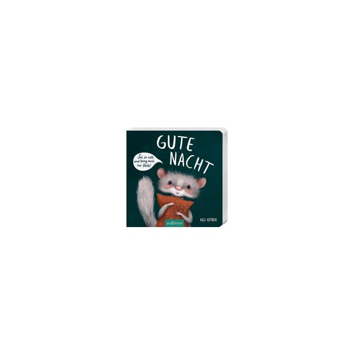 Agi Ofner: Gute Nacht! Sei so nett und bring mich ins Bett!