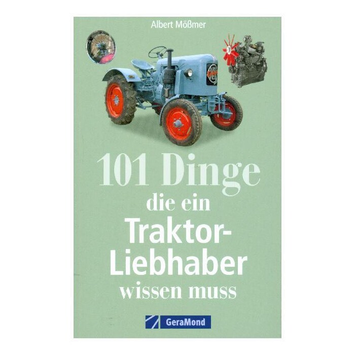 Albert Mößmer: 101 Dinge, die ein Traktor-Liebhaber wissen muss - Taschenbuch