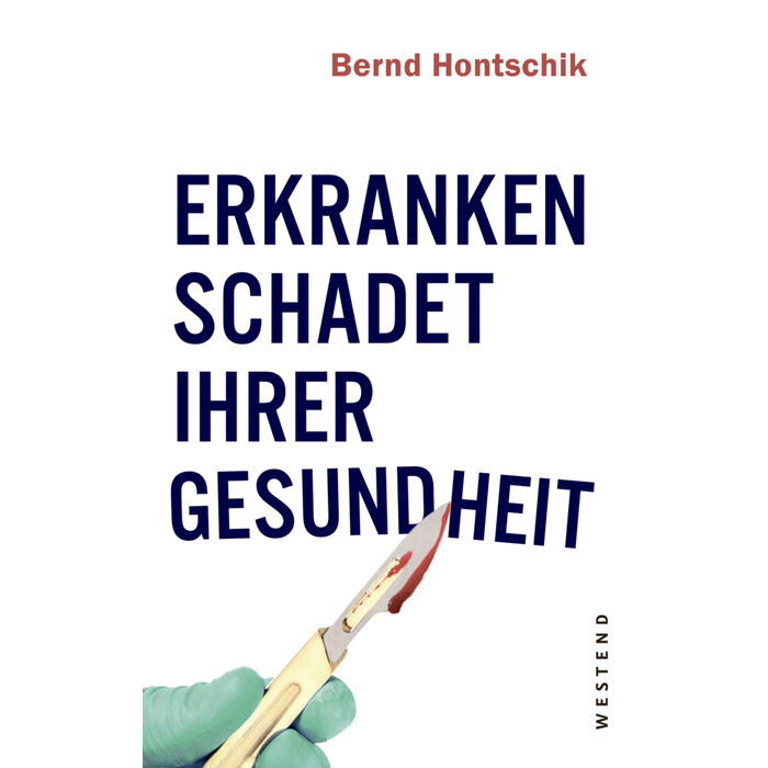 Bernd Hontschik: Erkranken schadet Ihrer Gesundheit - Taschenbuch