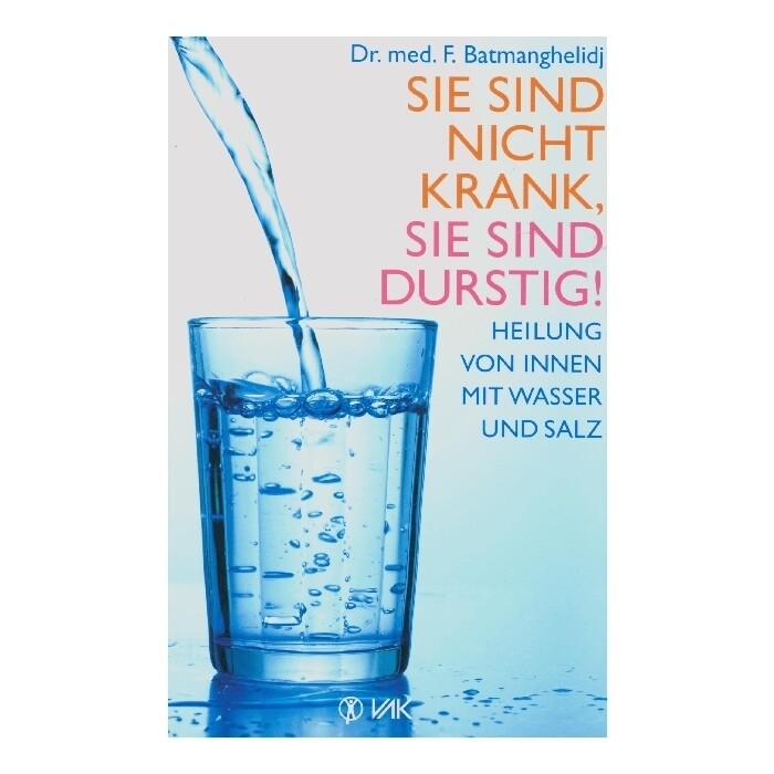 F Batmanghelidj: Sie sind nicht krank, Sie sind durstig! - Taschenbuch