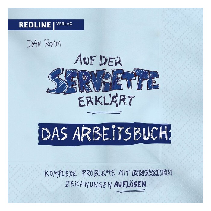 Dan Roam: Auf der Serviette erklärt - Arbeitsbuch - Taschenbuch