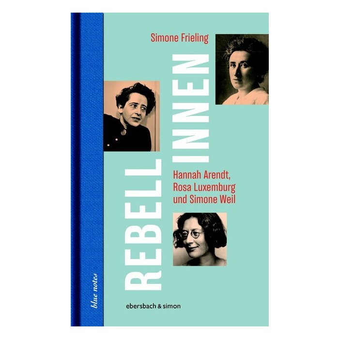 Simone Frieling: Rebellinnen - Hannah Arendt, Rosa Luxemburg und Simone Weil - gebunden