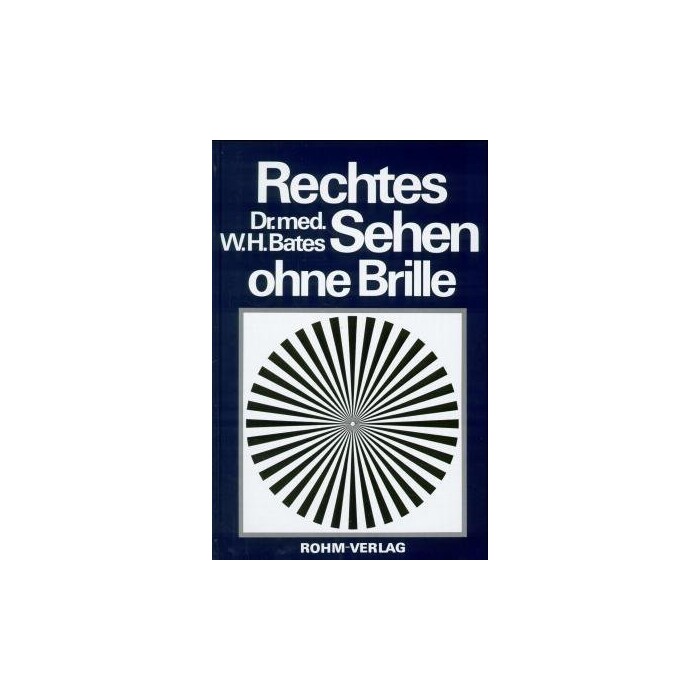 William H Bates: Rechtes Sehen ohne Brille - gebunden