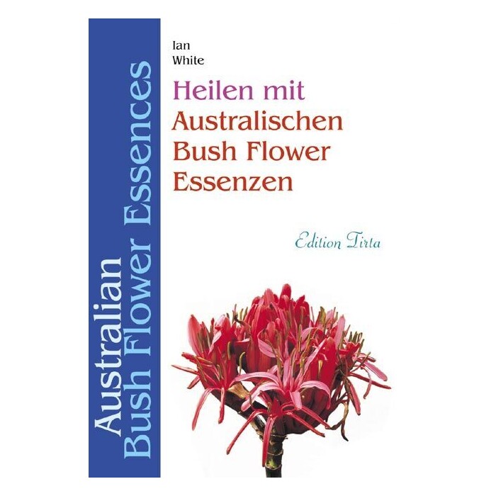 Ian White: Heilen mit Australischen Bush Flower Essenzen - Taschenbuch