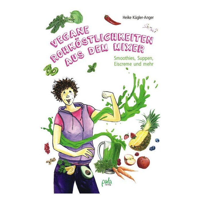 Heike Kügler-Anger: Vegane Rohköstlichkeiten aus dem Mixer - gebunden