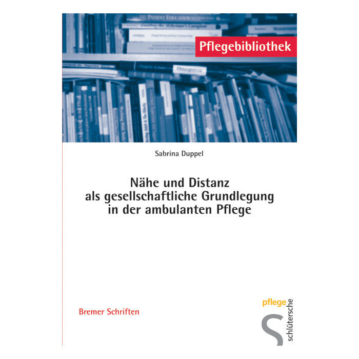 Sabrina Duppel: Nähe und Distanz als gesellschaftliche Grundlegung in der ambulanten Pflege - Taschenbuch
