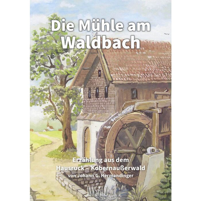 Johann G. Hermandinger: Die Mühle am Waldbach - Taschenbuch
