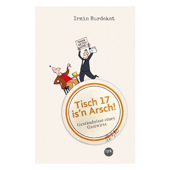 Irmin Burdekat: Tisch 17 is´n Arsch! - Taschenbuch