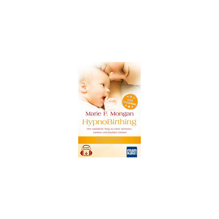 Marie F. Mongan: HypnoBirthing. Der natürliche Weg zu einer sicheren, sanften und leichten Geburt. Das Original von Marie F. Mongan - 9. Auflage...