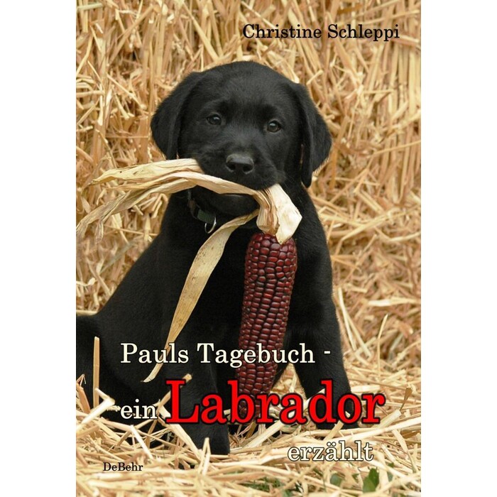Christine Schleppi: Pauls Tagebuch - ein Labrador erzählt - Taschenbuch